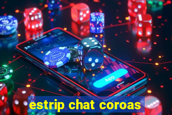 estrip chat coroas